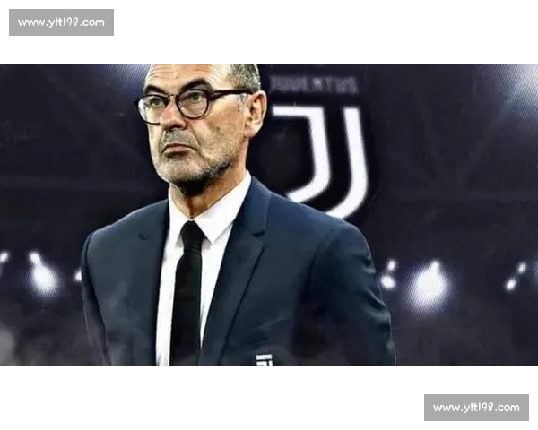 萨里直言尤文执教困境：阵容结构失衡成最大障碍